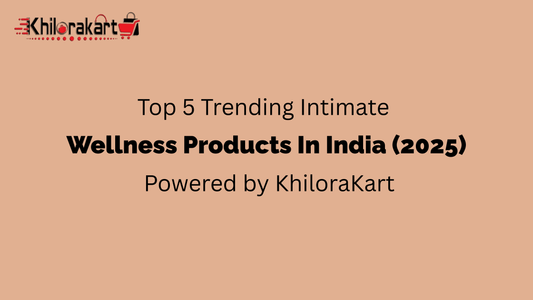 Banner image featuring the KhiloraKart logo and the headline "Top 5 Trending Intimate Wellness Products in India (2025) – Powered by KhiloraKart" on a peach background.